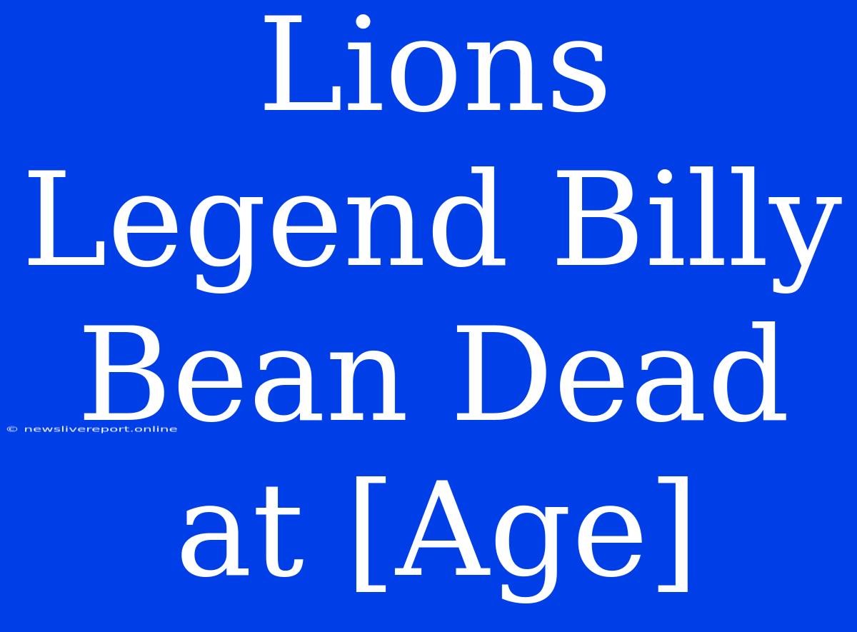 Lions Legend Billy Bean Dead At [Age]