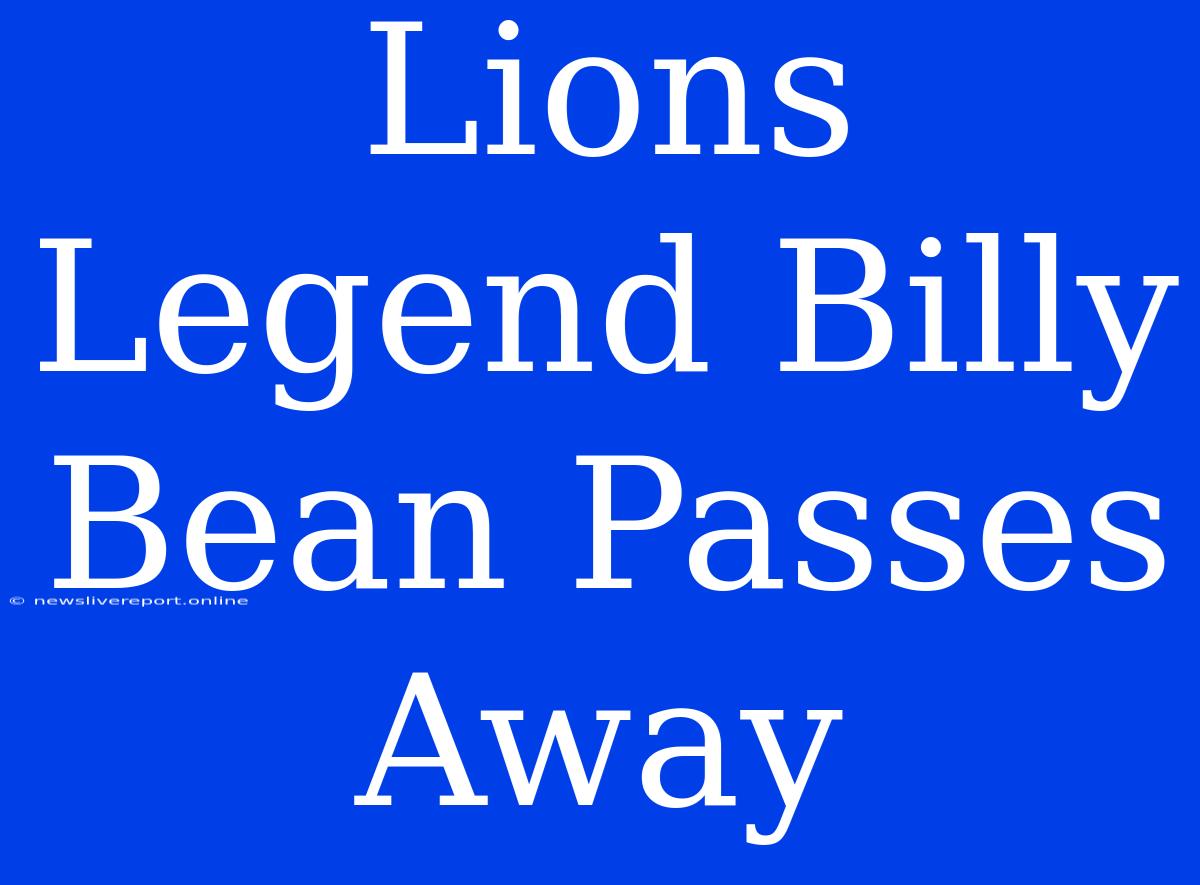 Lions Legend Billy Bean Passes Away