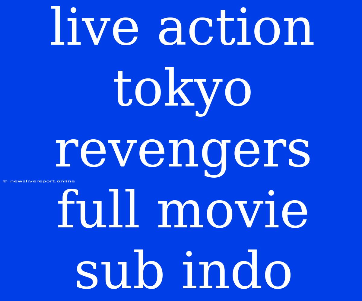 Live Action Tokyo Revengers Full Movie Sub Indo