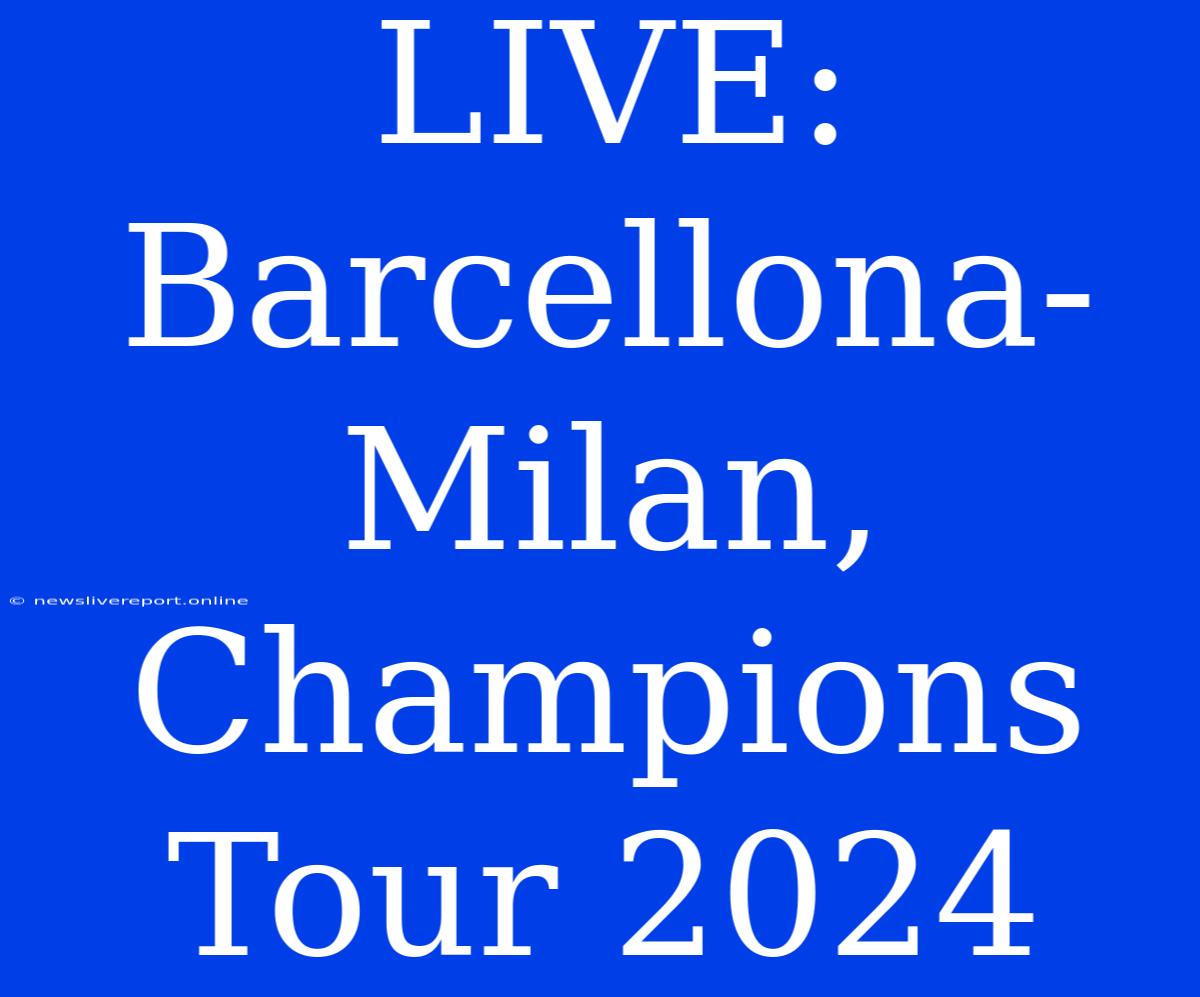 LIVE: Barcellona-Milan, Champions Tour 2024