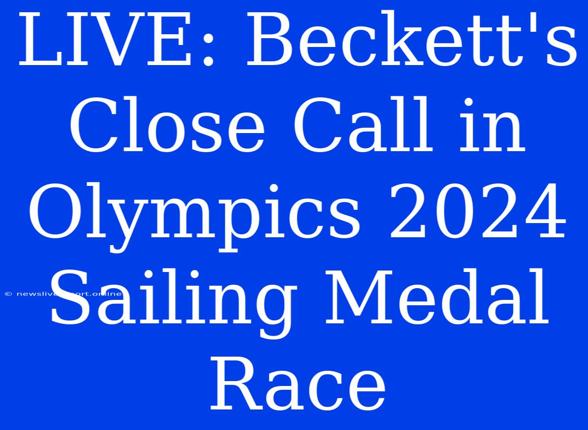 LIVE: Beckett's Close Call In Olympics 2024 Sailing Medal Race