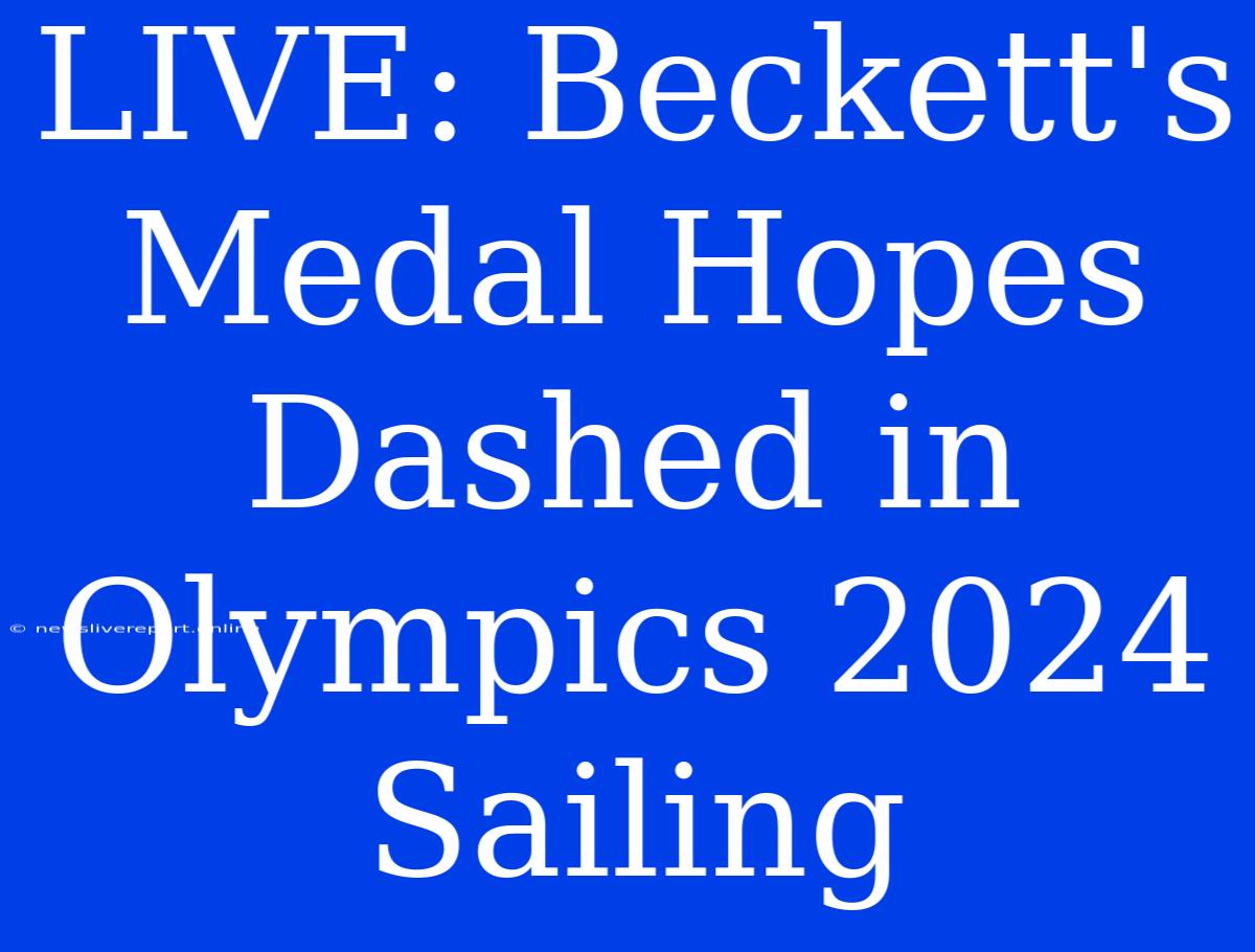 LIVE: Beckett's Medal Hopes Dashed In Olympics 2024 Sailing