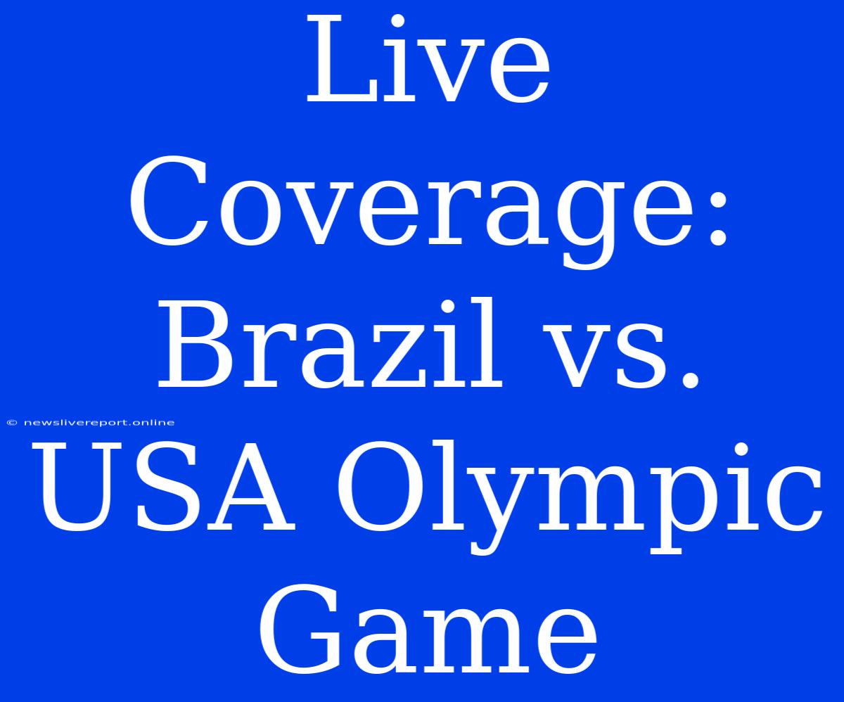 Live Coverage: Brazil Vs. USA Olympic Game