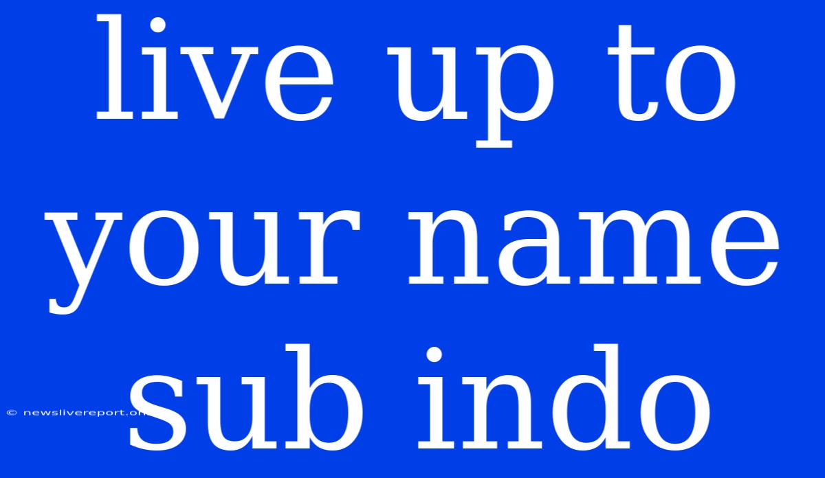 Live Up To Your Name Sub Indo