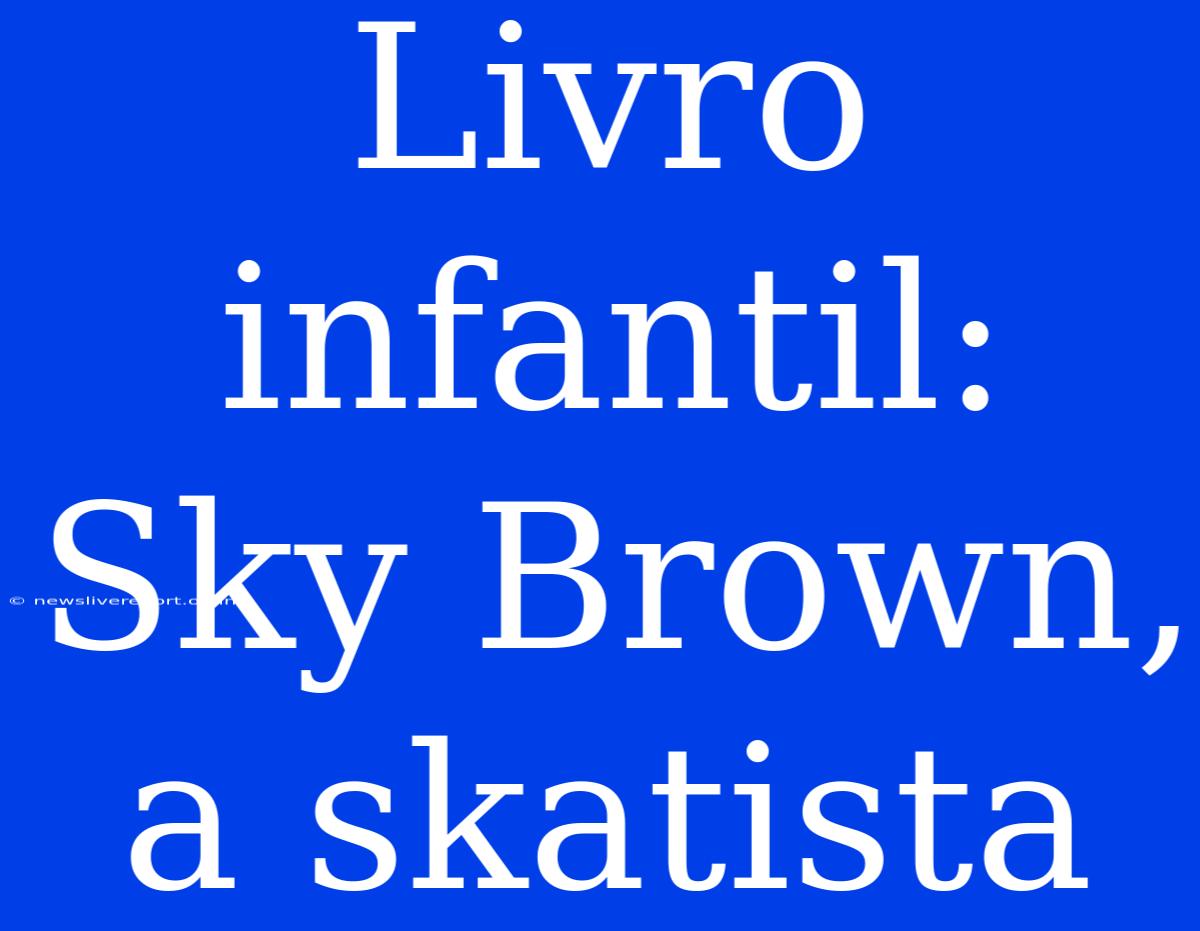 Livro Infantil: Sky Brown, A Skatista