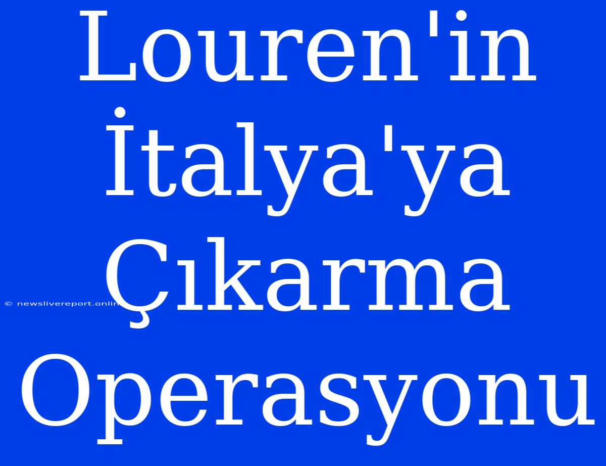 Louren'in İtalya'ya Çıkarma Operasyonu