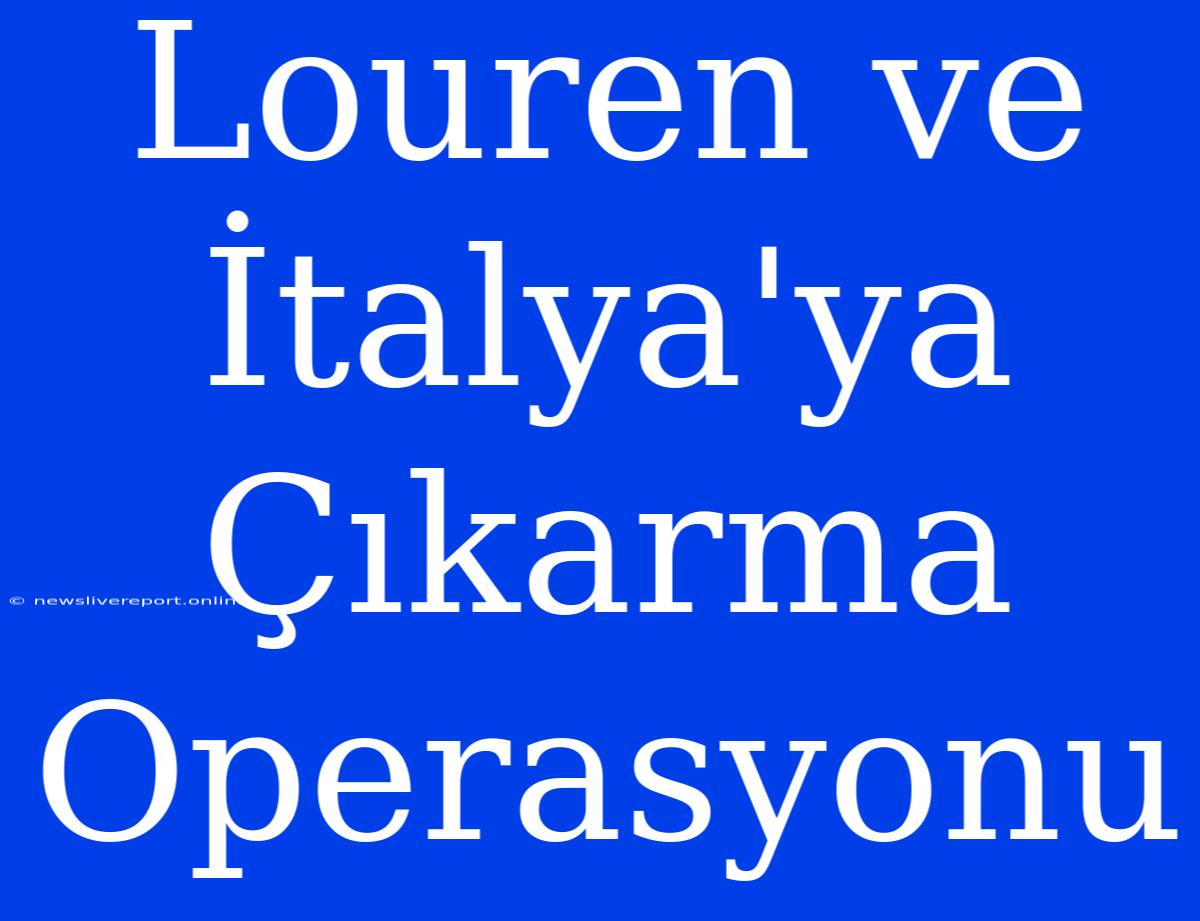 Louren Ve İtalya'ya Çıkarma Operasyonu