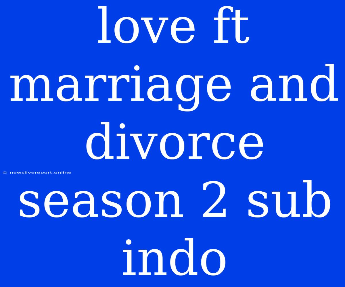 Love Ft Marriage And Divorce Season 2 Sub Indo