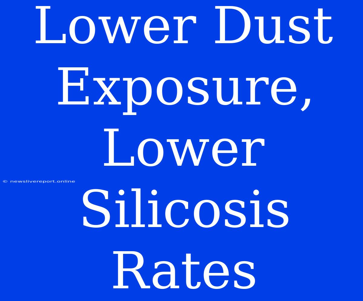 Lower Dust Exposure, Lower Silicosis Rates