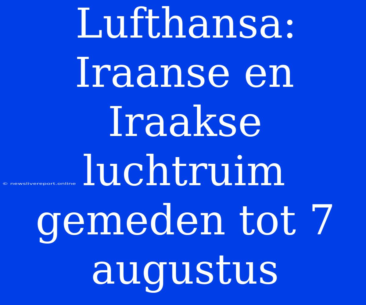 Lufthansa: Iraanse En Iraakse Luchtruim Gemeden Tot 7 Augustus