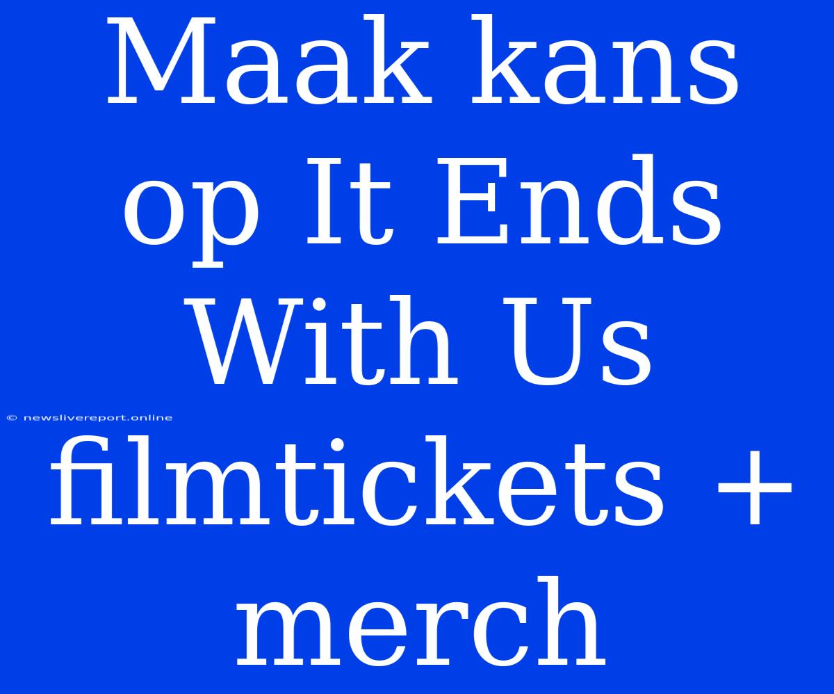 Maak Kans Op It Ends With Us Filmtickets + Merch