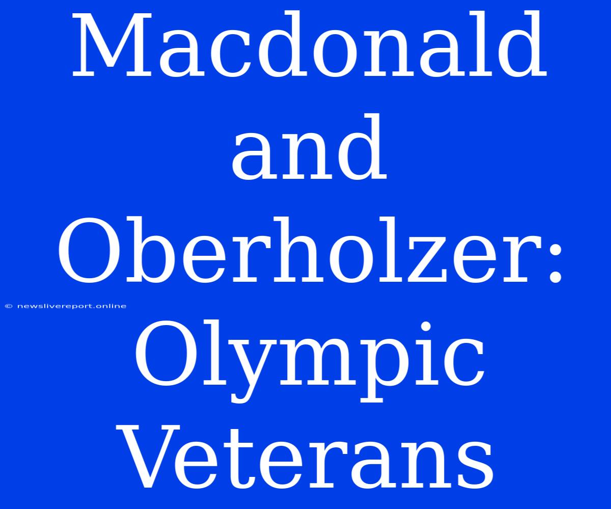 Macdonald And Oberholzer: Olympic Veterans