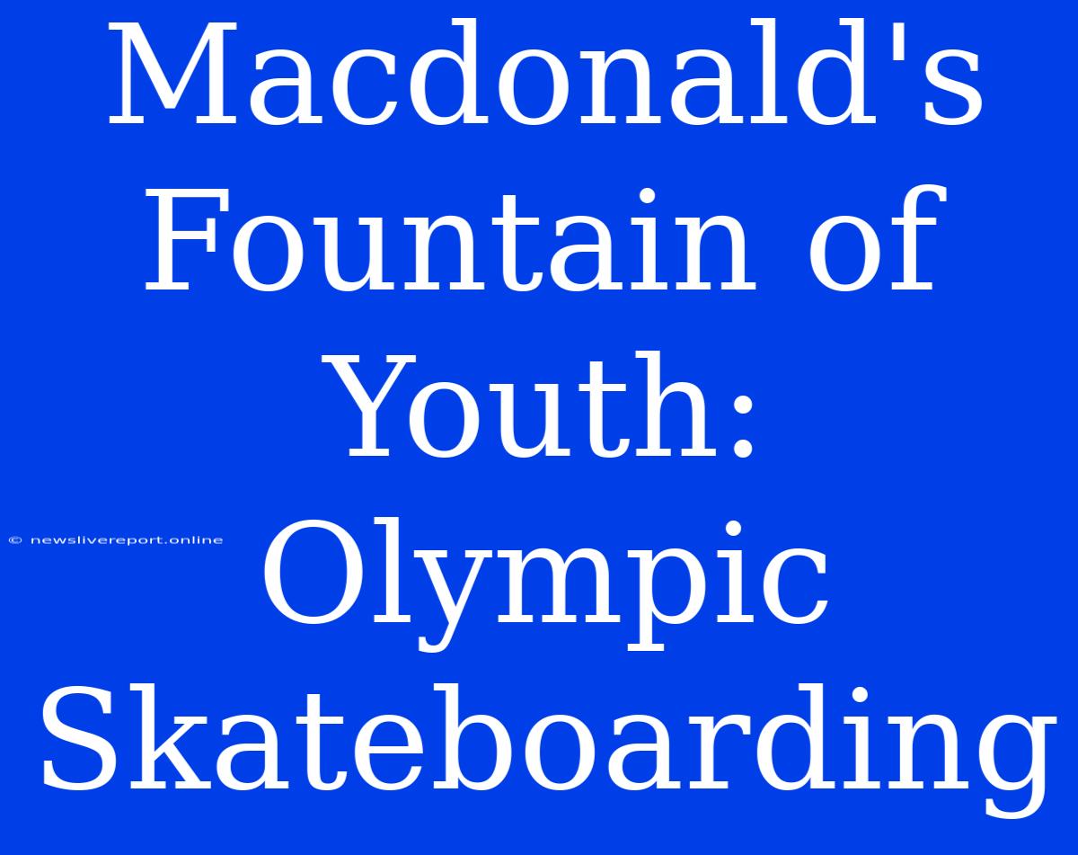 Macdonald's Fountain Of Youth: Olympic Skateboarding