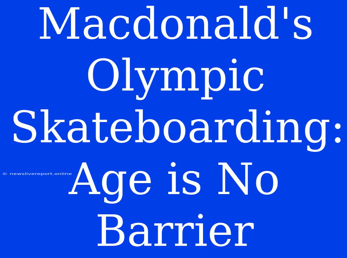 Macdonald's Olympic Skateboarding: Age Is No Barrier