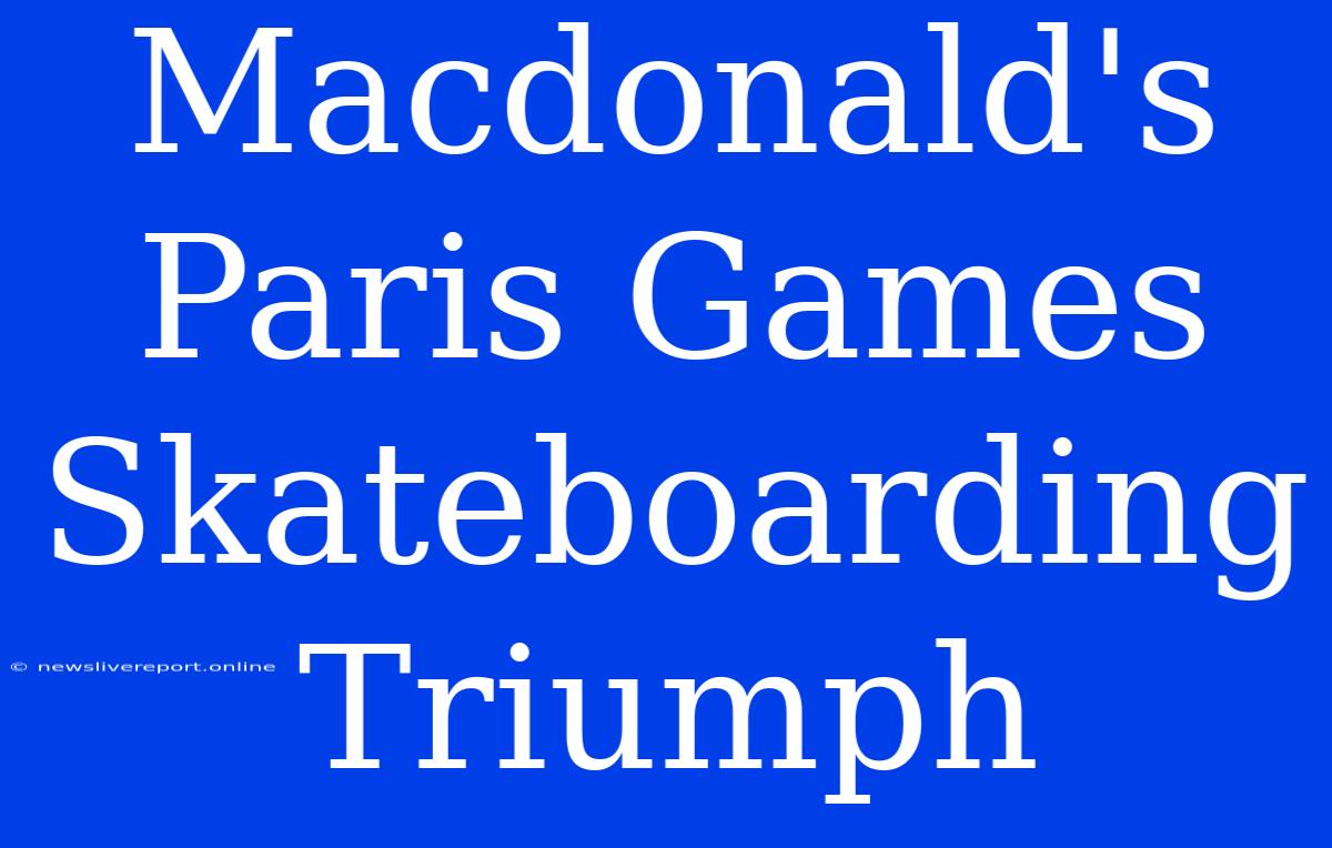 Macdonald's Paris Games Skateboarding Triumph