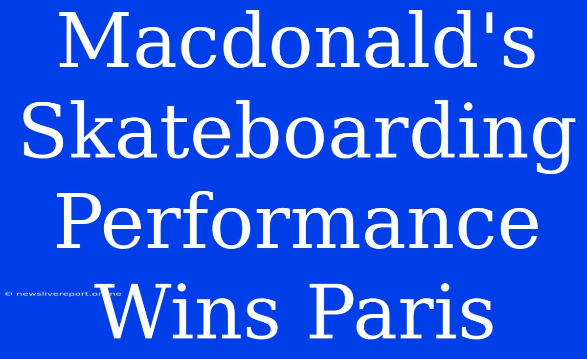 Macdonald's Skateboarding Performance Wins Paris