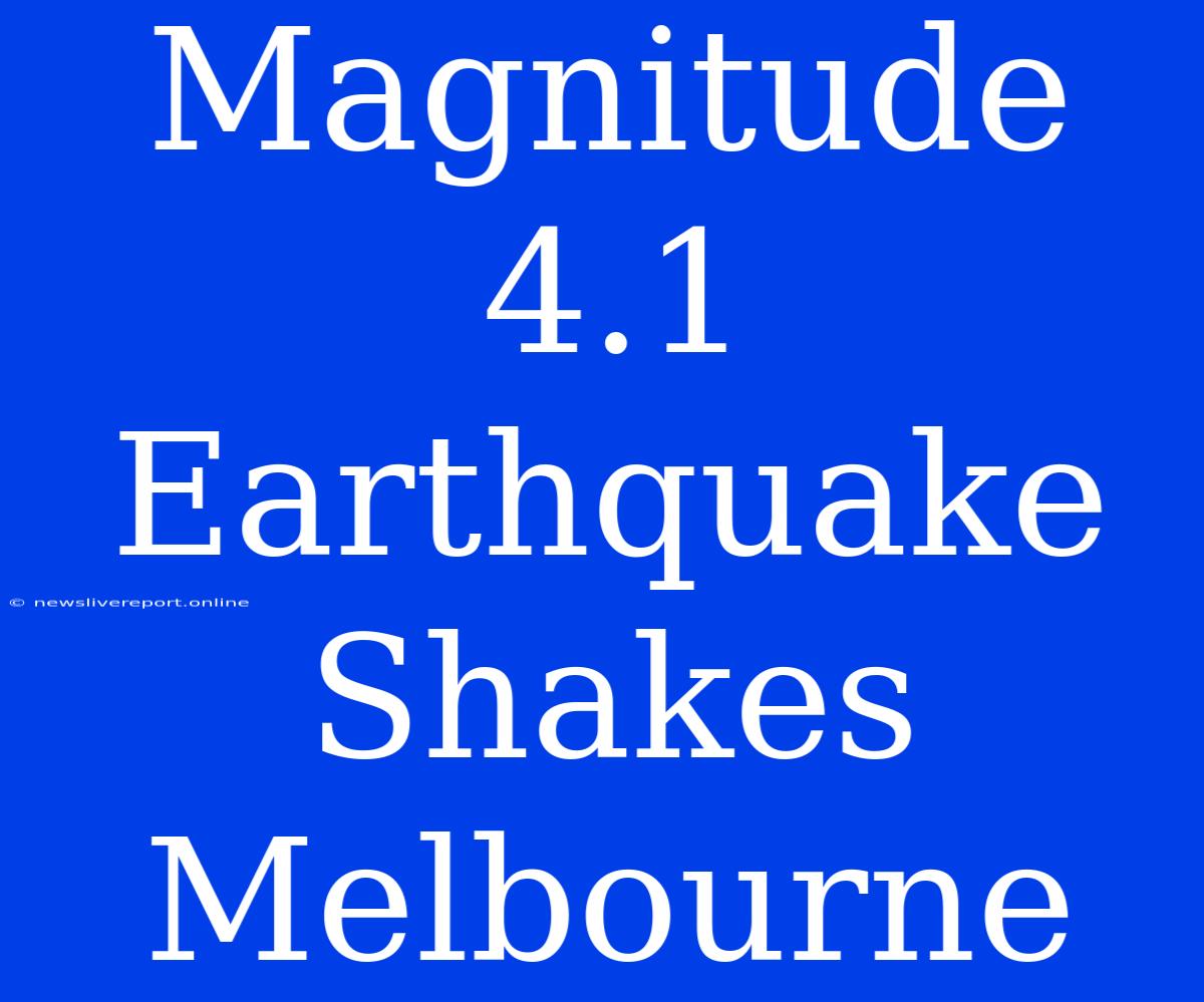 Magnitude 4.1 Earthquake Shakes Melbourne