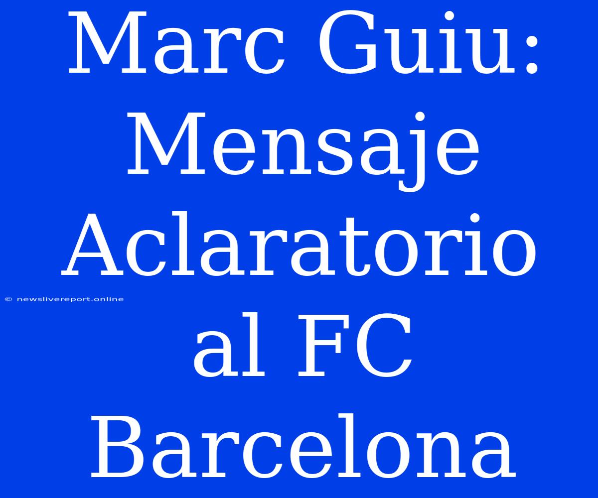 Marc Guiu: Mensaje Aclaratorio Al FC Barcelona