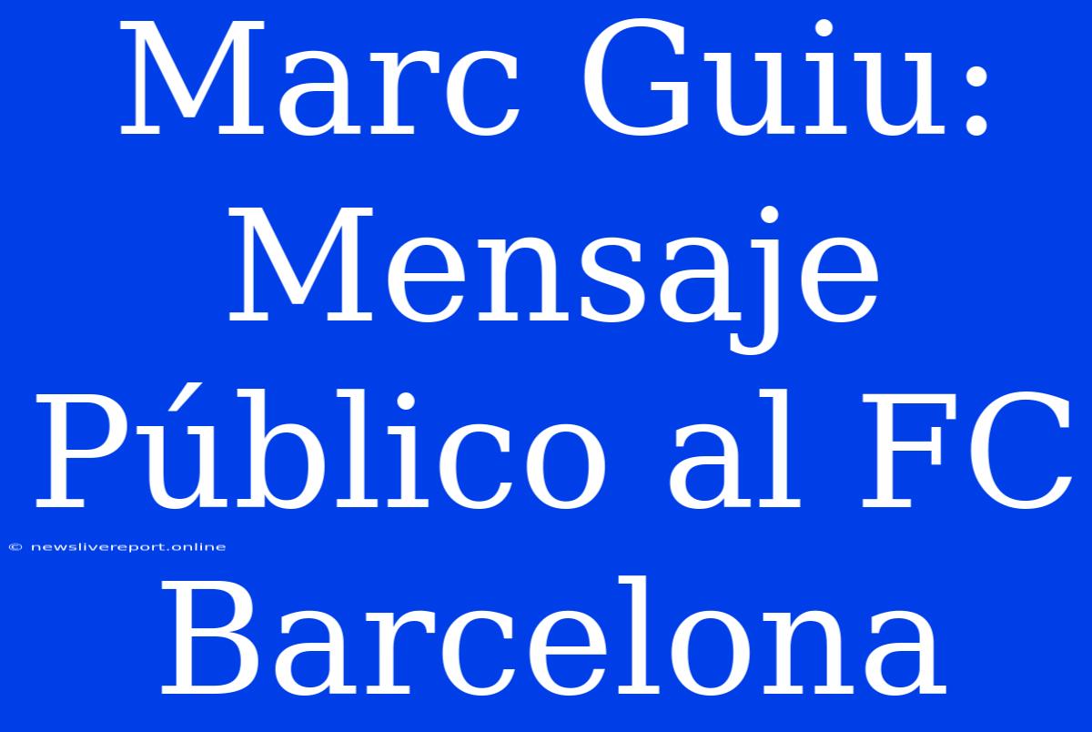 Marc Guiu: Mensaje Público Al FC Barcelona