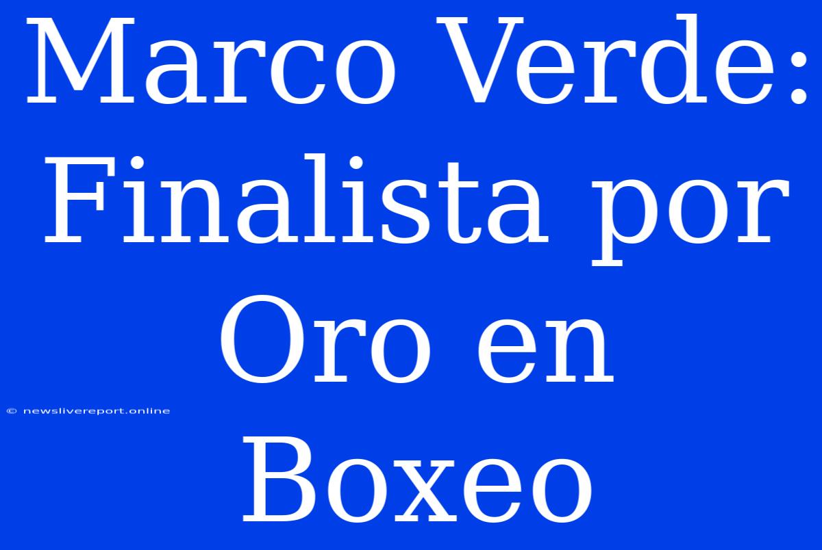 Marco Verde: Finalista Por Oro En Boxeo