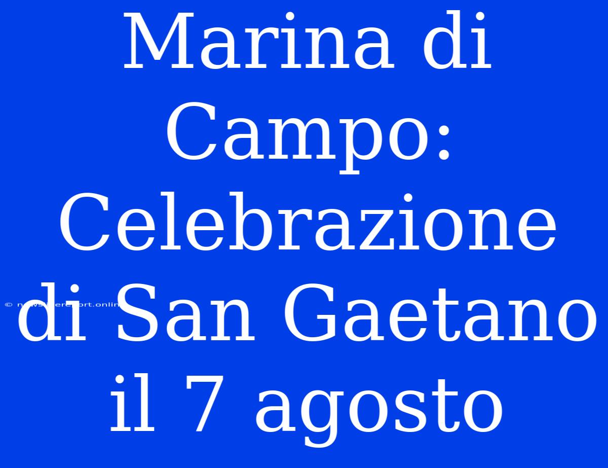 Marina Di Campo: Celebrazione Di San Gaetano Il 7 Agosto