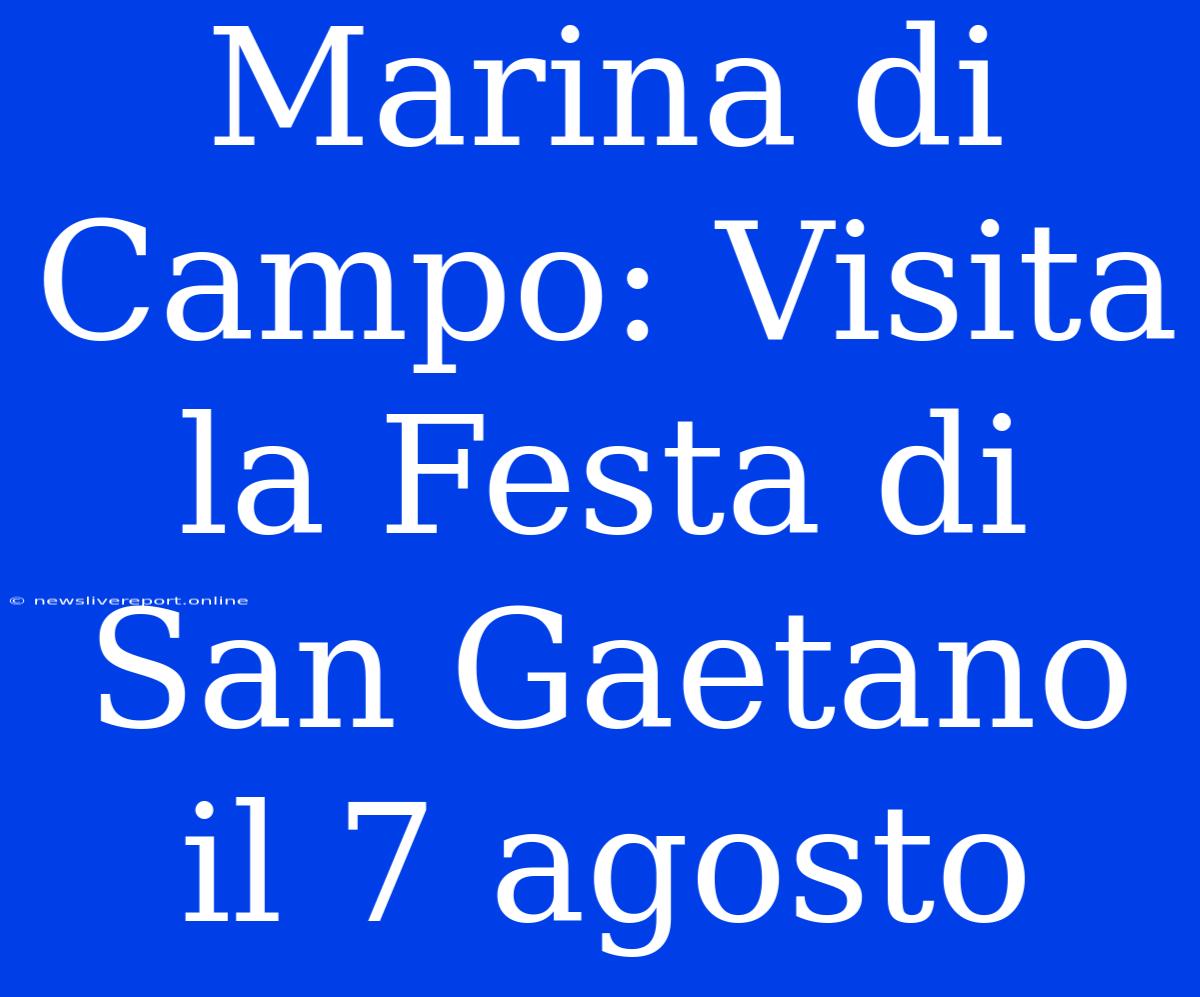 Marina Di Campo: Visita La Festa Di San Gaetano Il 7 Agosto