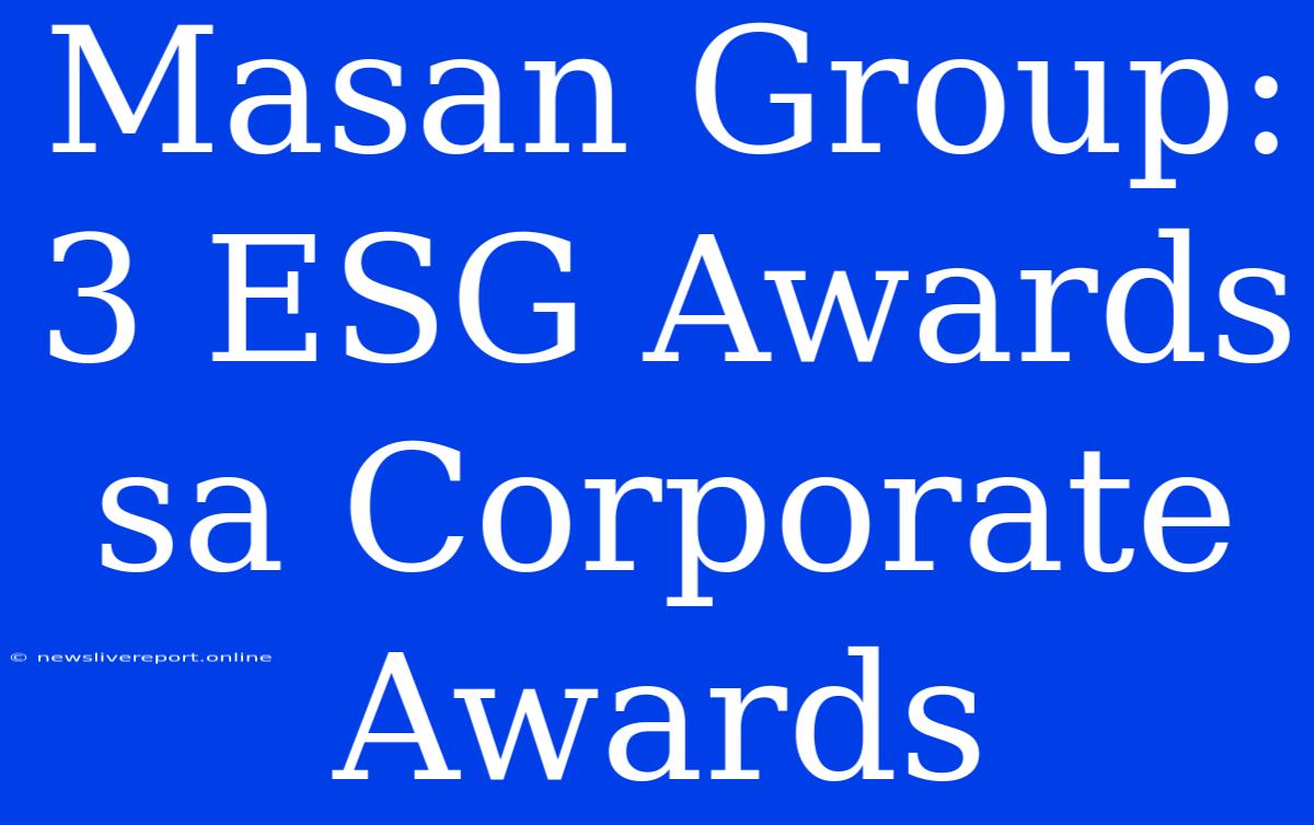 Masan Group: 3 ESG Awards Sa Corporate Awards