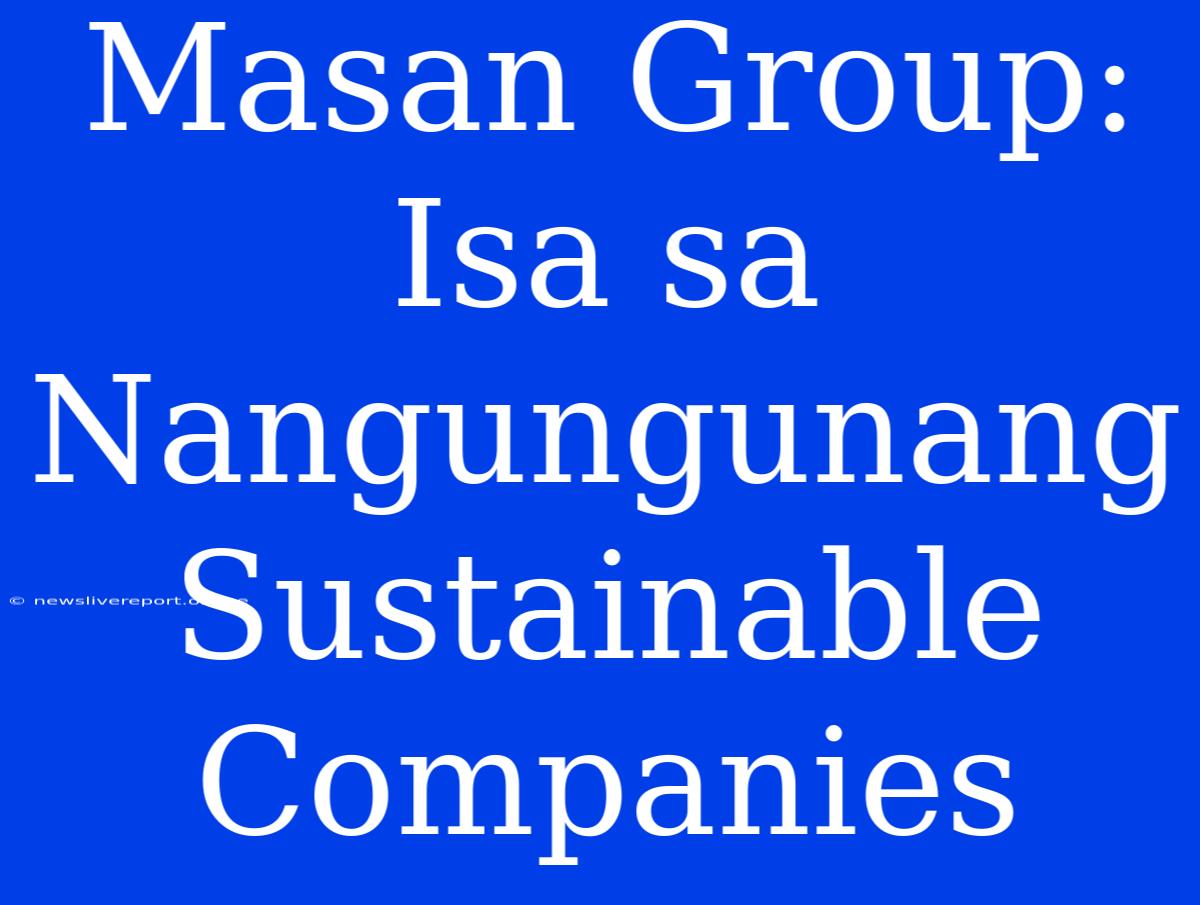 Masan Group: Isa Sa Nangungunang Sustainable Companies