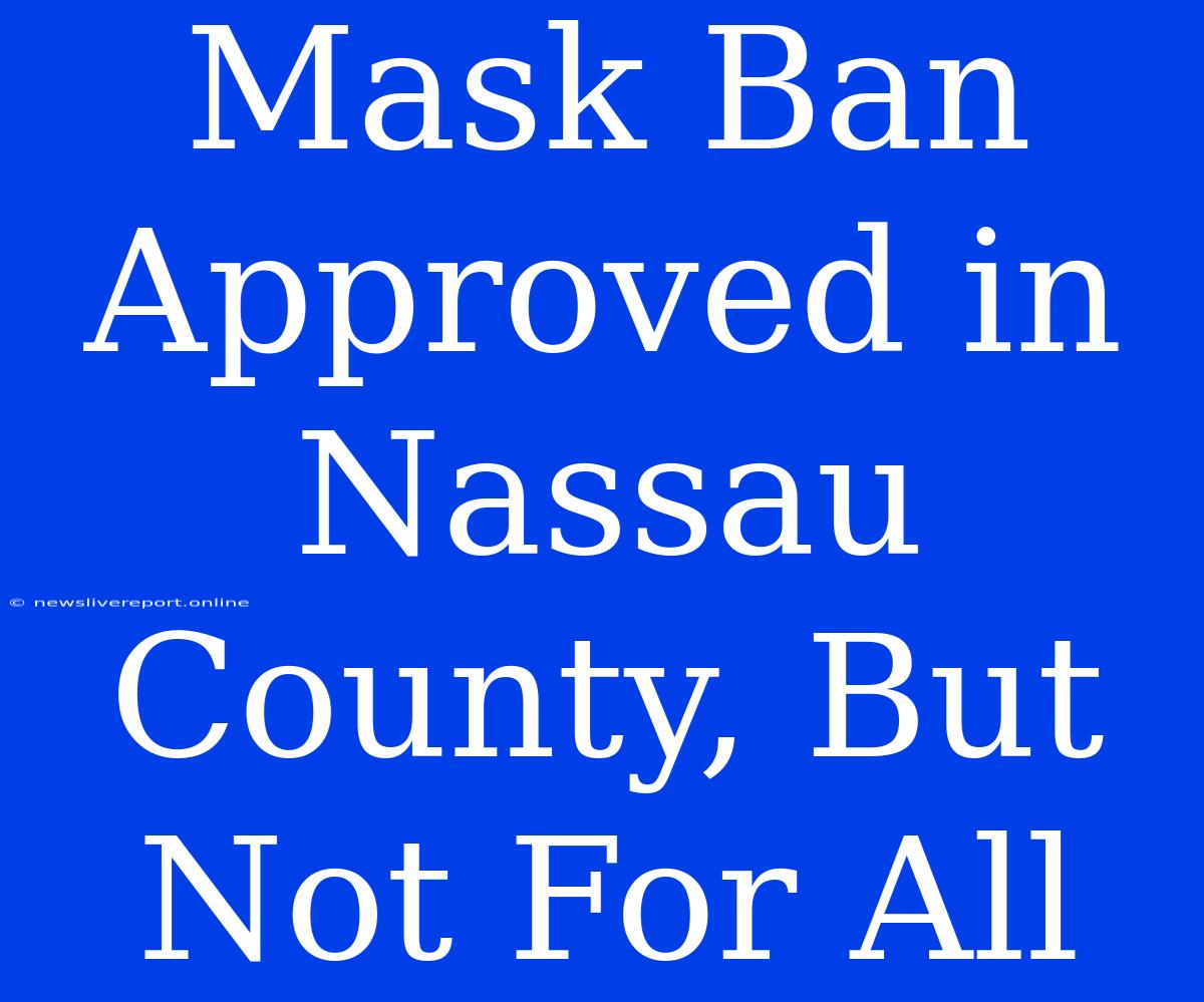 Mask Ban Approved In Nassau County, But Not For All