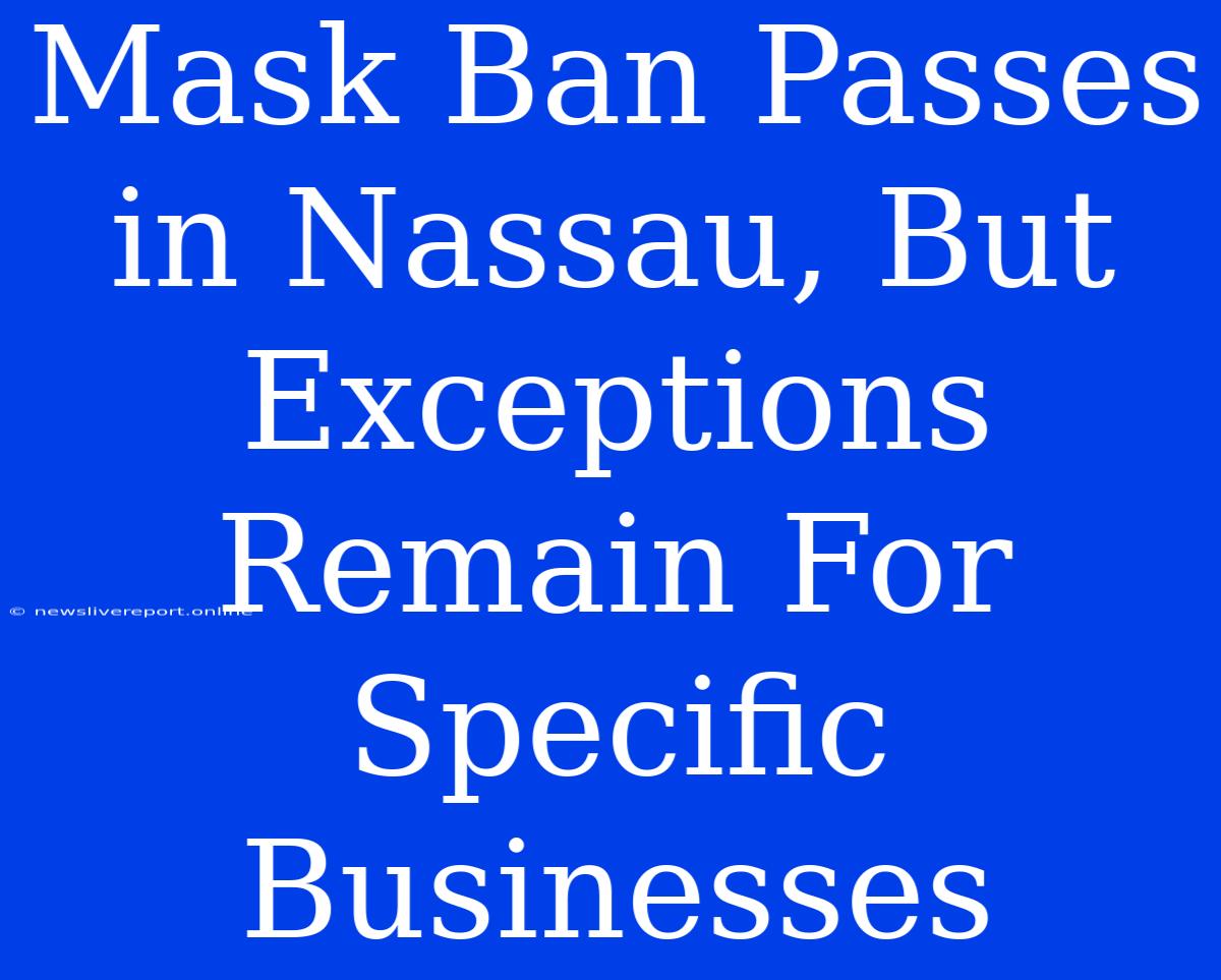 Mask Ban Passes In Nassau, But Exceptions Remain For Specific Businesses