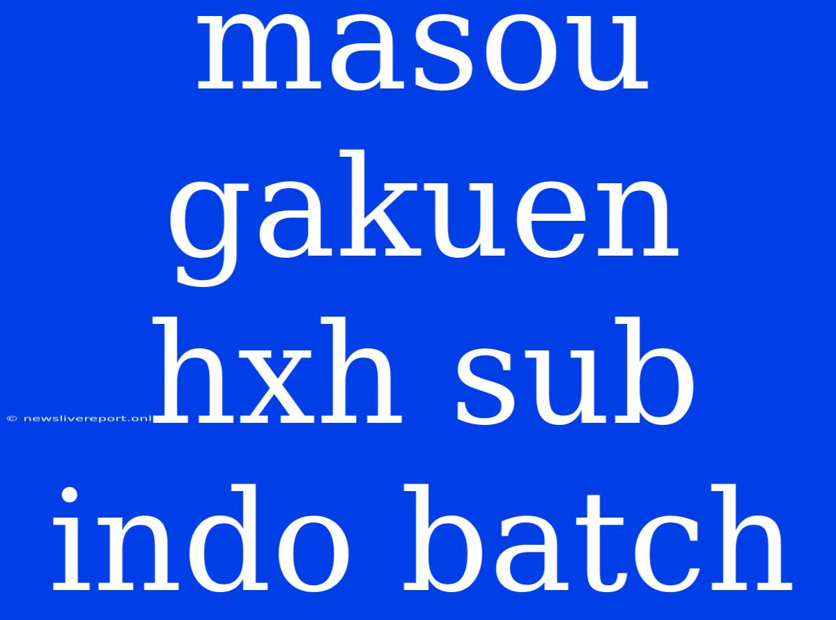 Masou Gakuen Hxh Sub Indo Batch