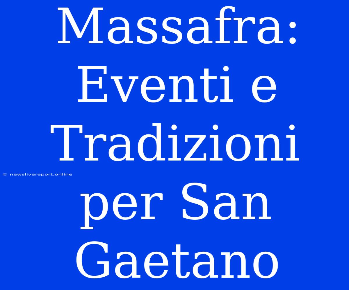 Massafra: Eventi E Tradizioni Per San Gaetano