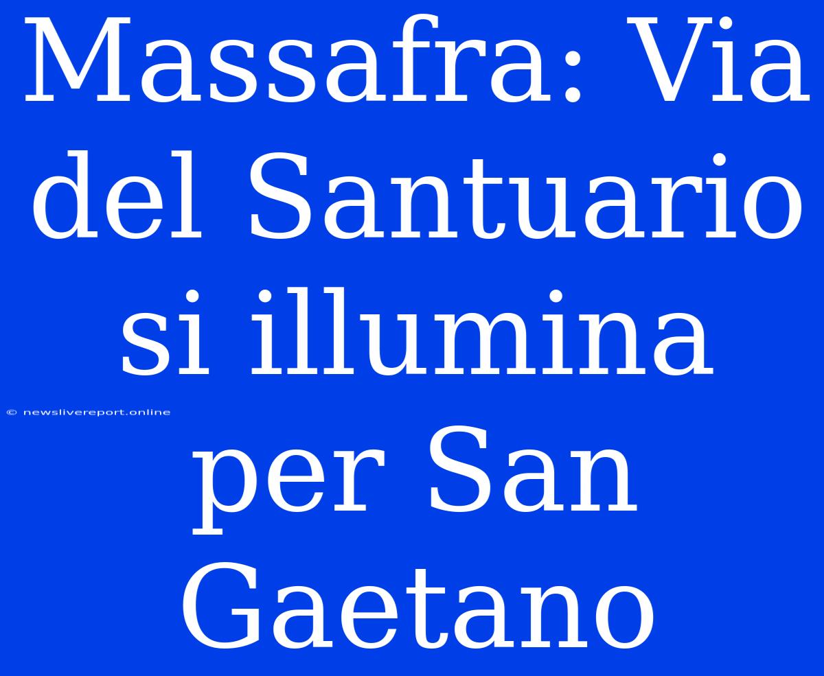 Massafra: Via Del Santuario Si Illumina Per San Gaetano