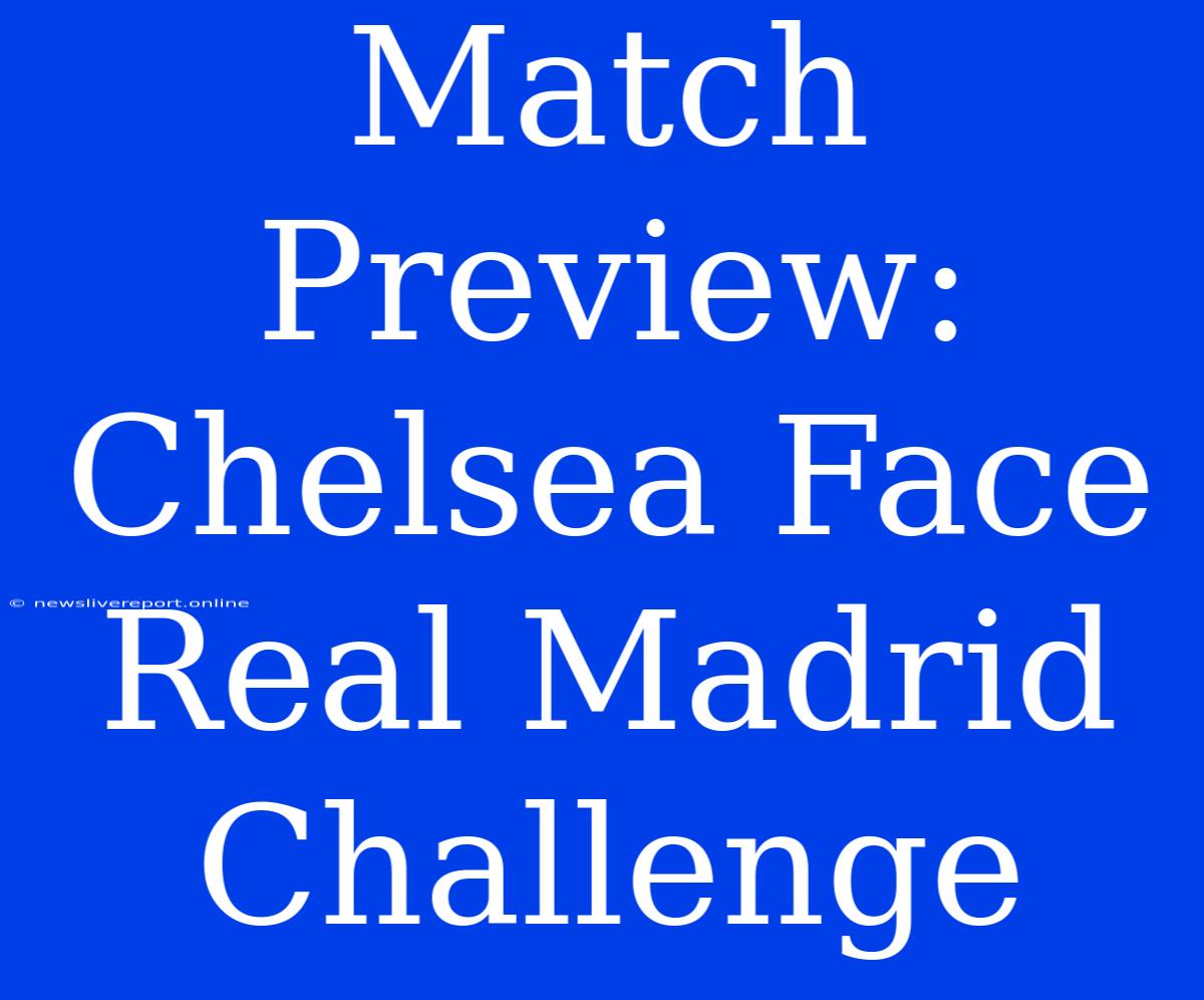 Match Preview: Chelsea Face Real Madrid Challenge