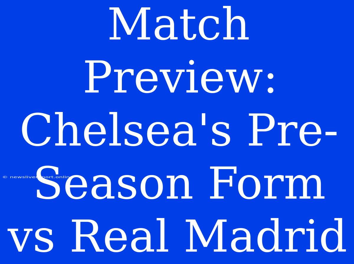 Match Preview: Chelsea's Pre-Season Form Vs Real Madrid