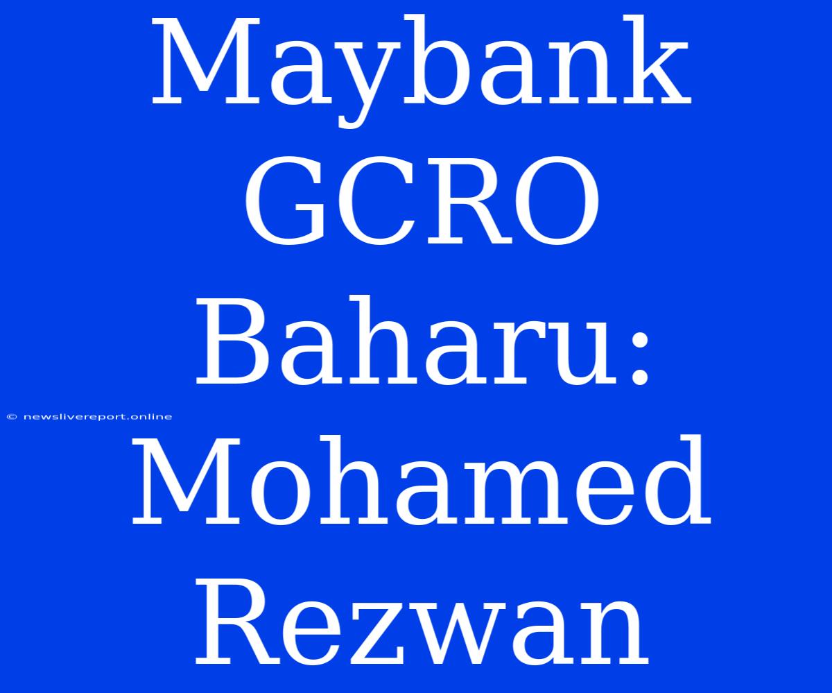 Maybank GCRO Baharu: Mohamed Rezwan