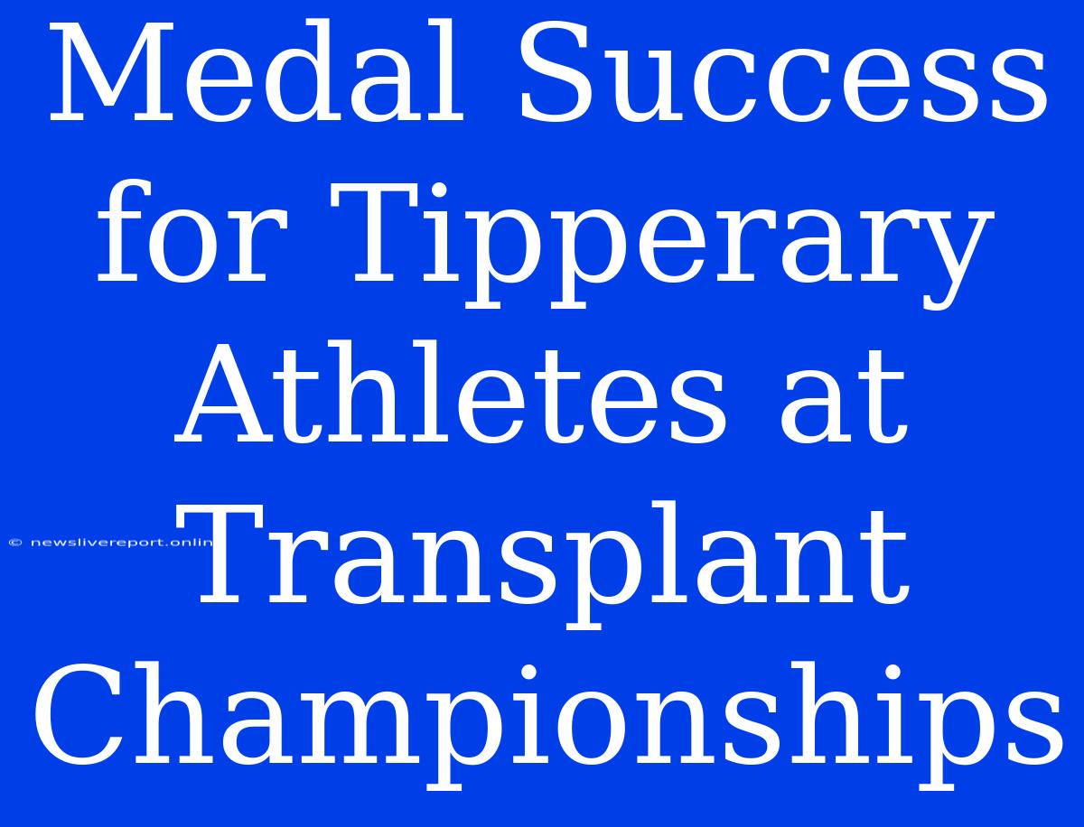 Medal Success For Tipperary Athletes At Transplant Championships