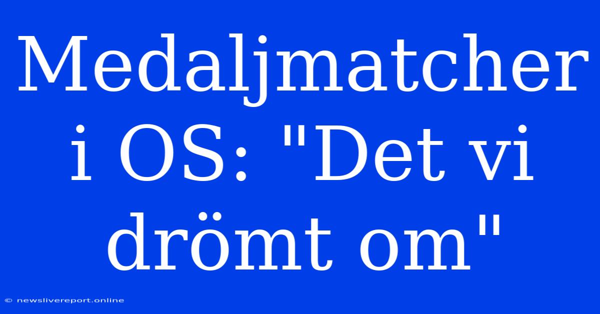 Medaljmatcher I OS: 