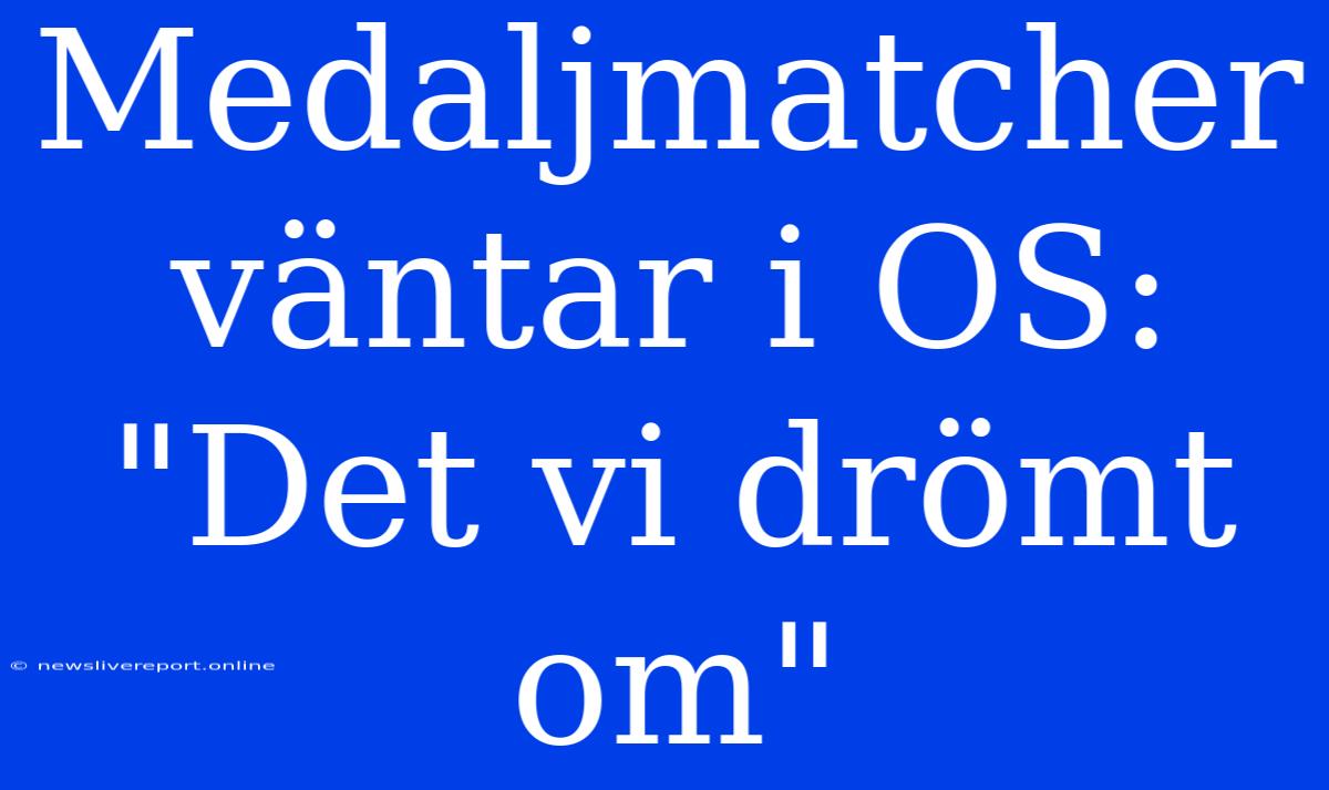 Medaljmatcher Väntar I OS: 