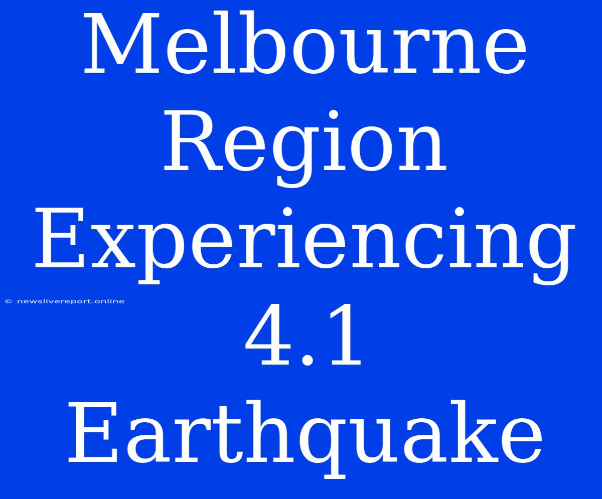 Melbourne Region Experiencing 4.1 Earthquake