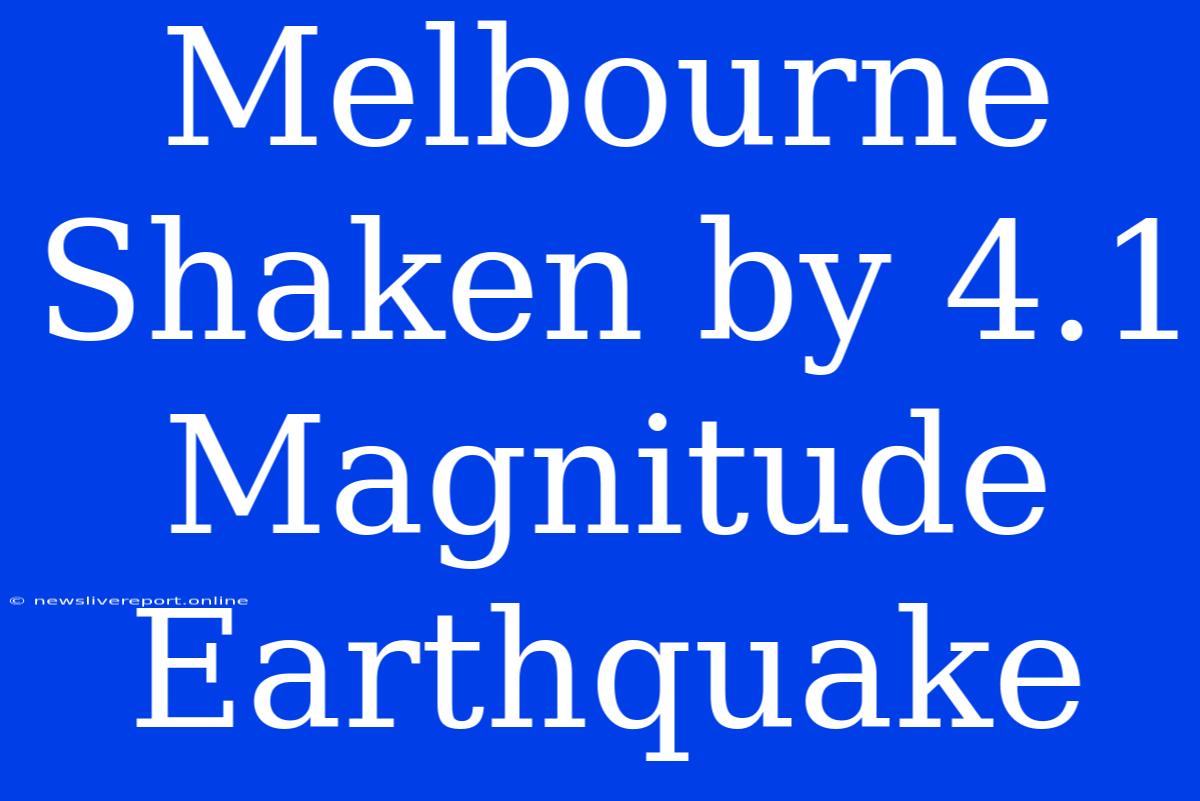 Melbourne Shaken By 4.1 Magnitude Earthquake