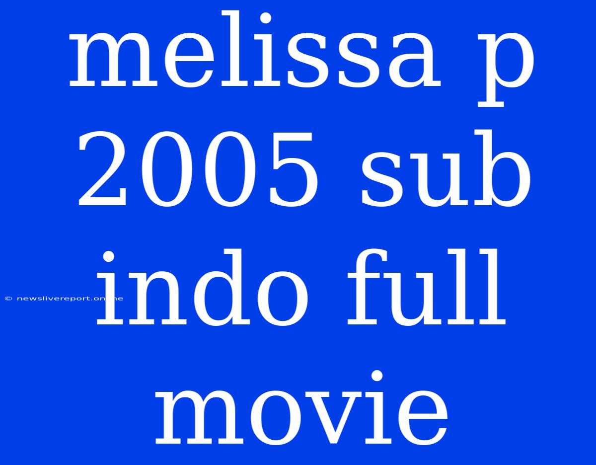 Melissa P 2005 Sub Indo Full Movie