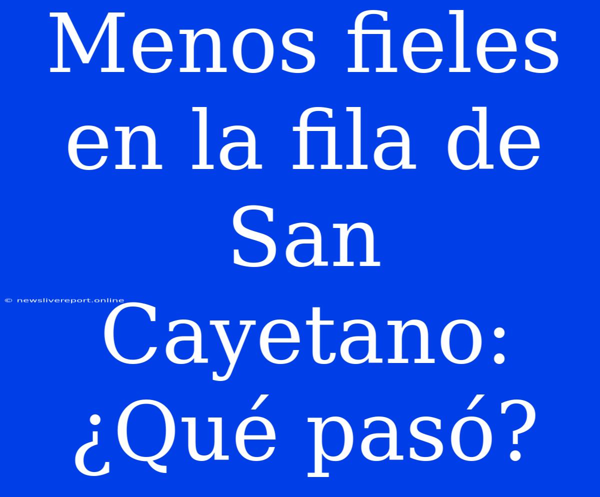 Menos Fieles En La Fila De San Cayetano: ¿Qué Pasó?