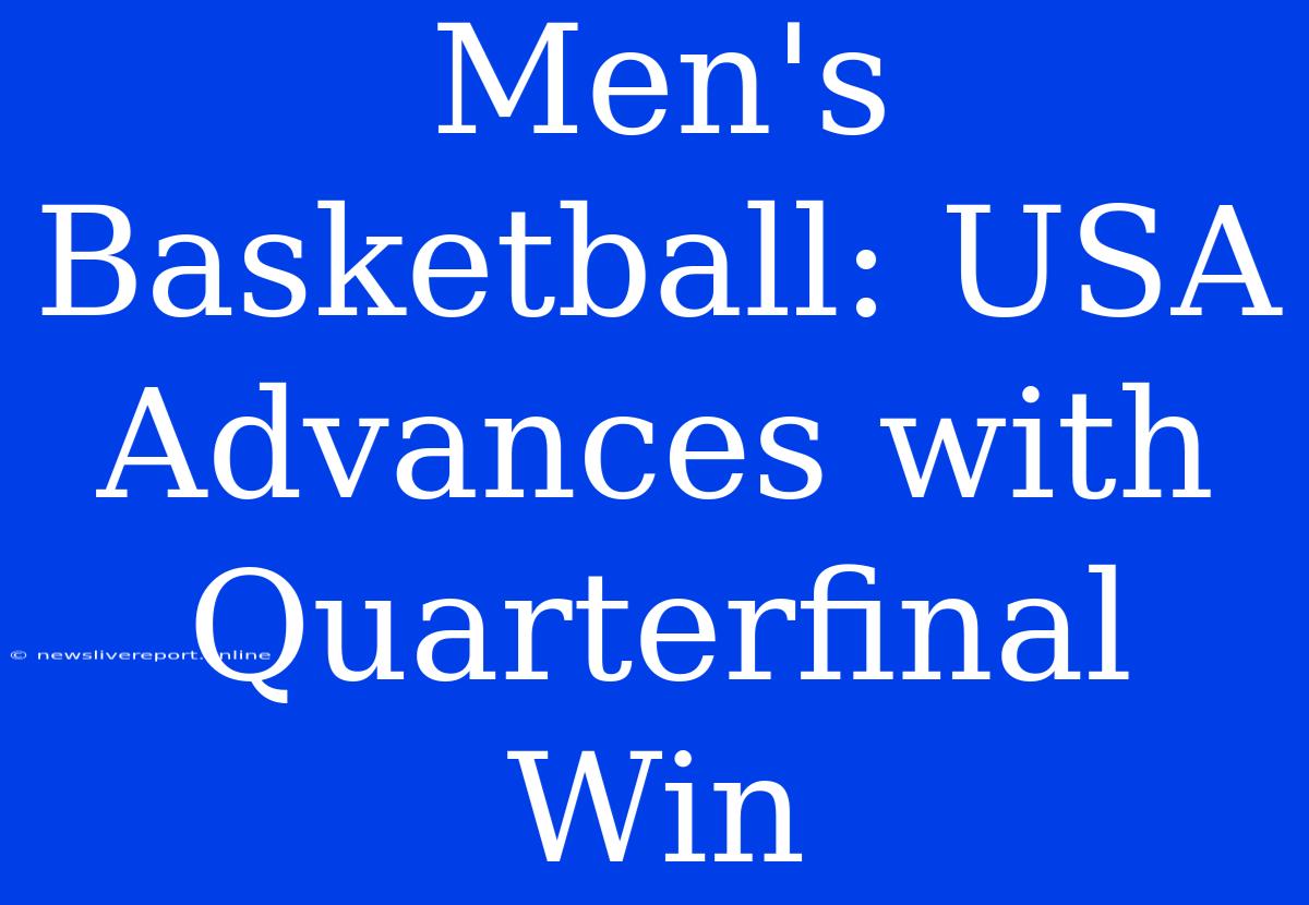 Men's Basketball: USA Advances With Quarterfinal Win