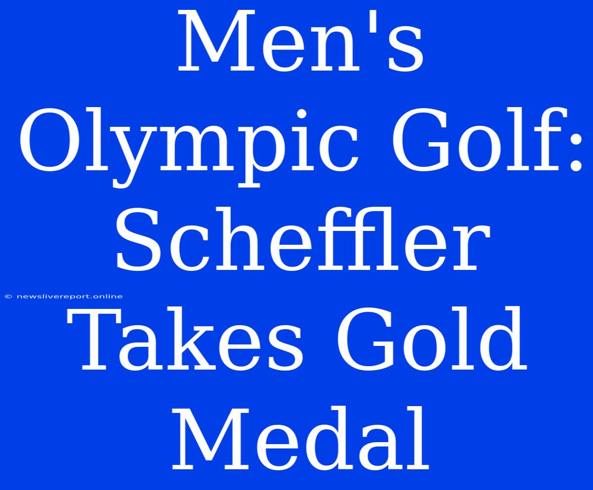 Men's Olympic Golf: Scheffler Takes Gold Medal