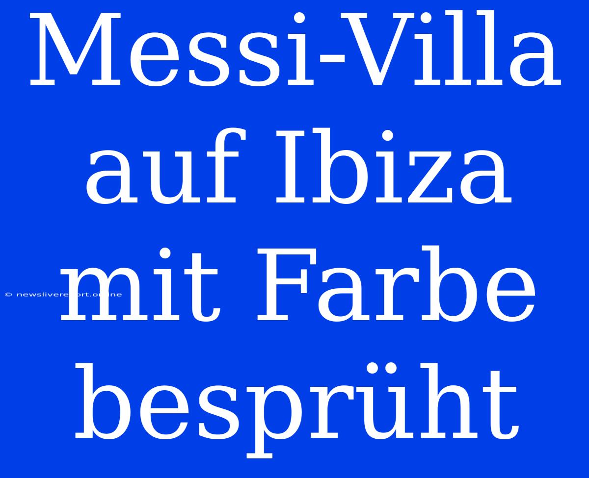 Messi-Villa Auf Ibiza Mit Farbe Besprüht