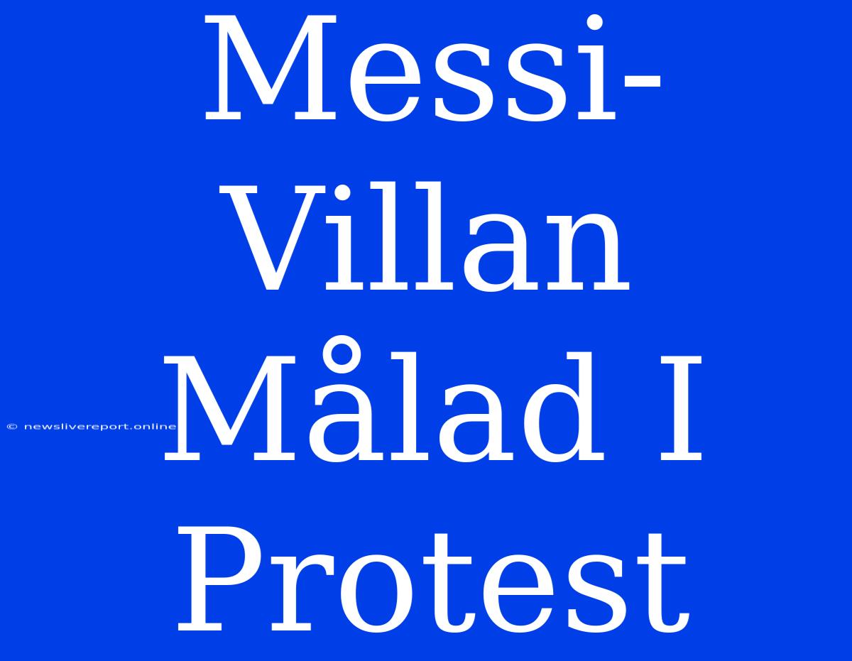 Messi-Villan Målad I Protest