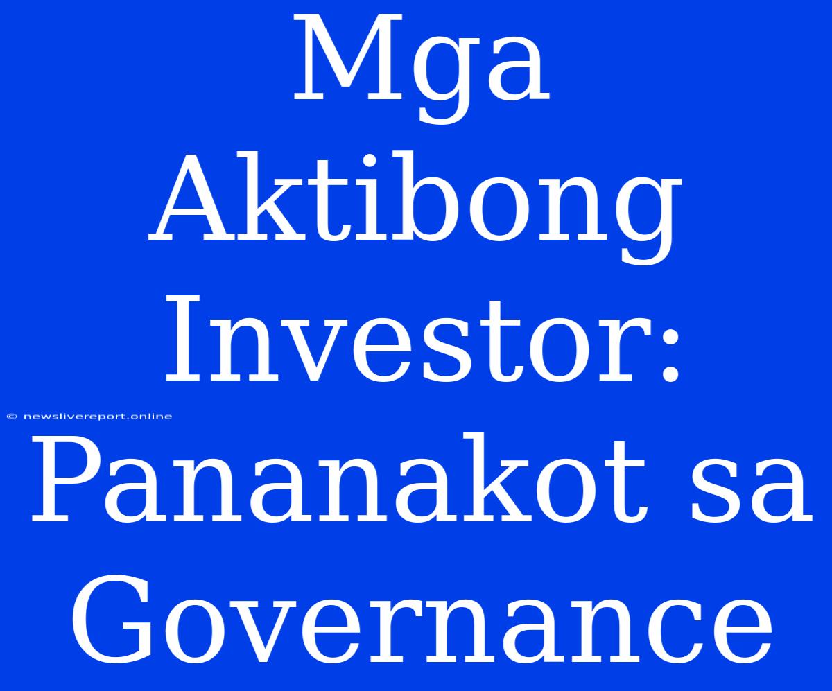 Mga Aktibong Investor: Pananakot Sa Governance