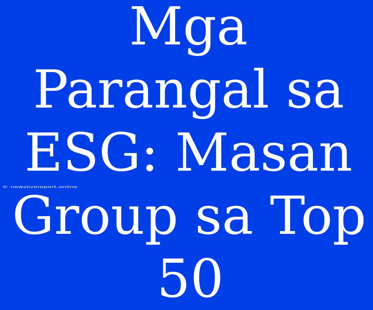 Mga Parangal Sa ESG: Masan Group Sa Top 50