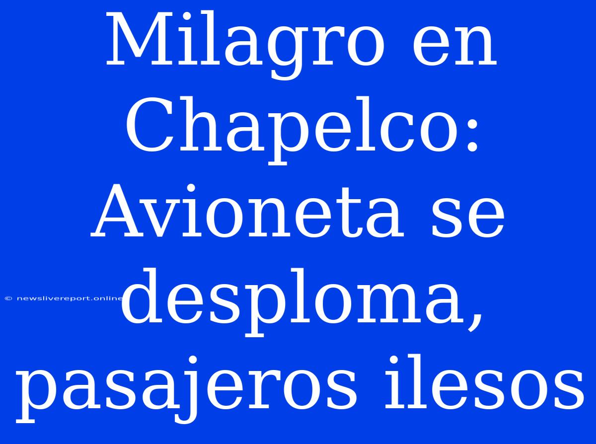 Milagro En Chapelco: Avioneta Se Desploma, Pasajeros Ilesos